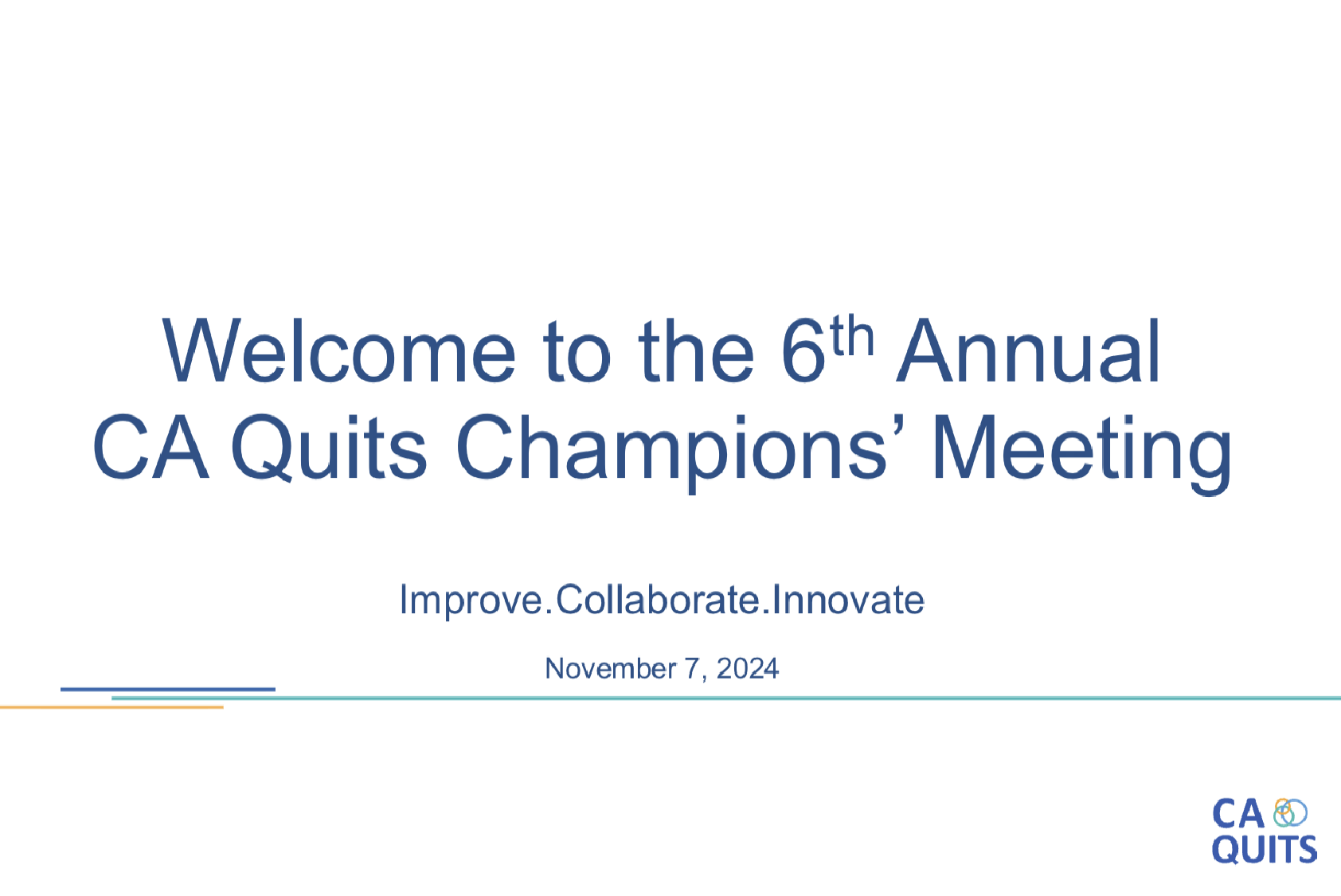 Title slide of the 6th Annual CA Quits Champions’ Meeting, “Improve. Collaborate. Innovate,” dated November 7, 2024, with CA Quits logo.
