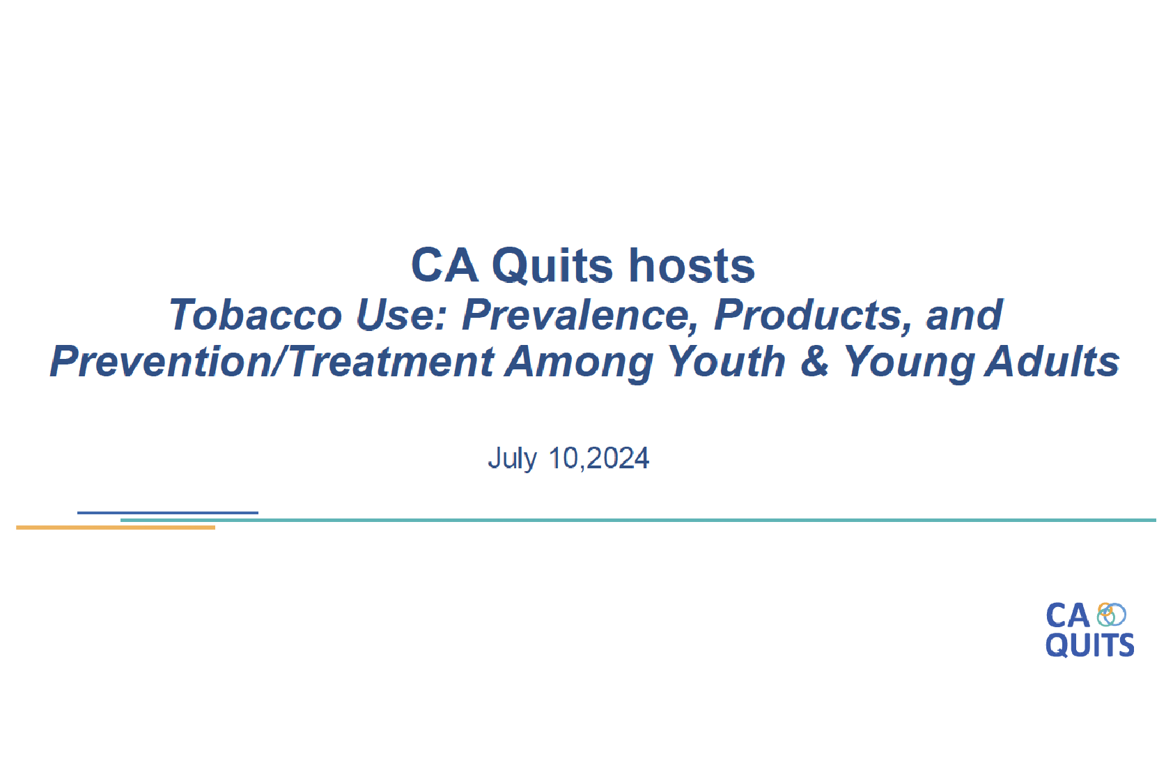 Title slide of CA Quits webinar, “Tobacco Use: Prevalence, Products, and Prevention/Treatment Among Youth and Young Adults,” dated July 10, 2024, with